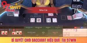 Bí Quyết Chơi Baccarat Hiệu Quả Từ Cao Thủ Tại 97Win