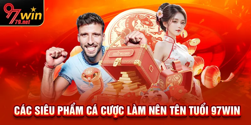 Các tựa game hàng đầu làm nên tên tuổi 97Win