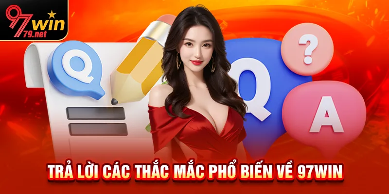 Giải đáp những câu hỏi thường gặp về nhà cái 97Win