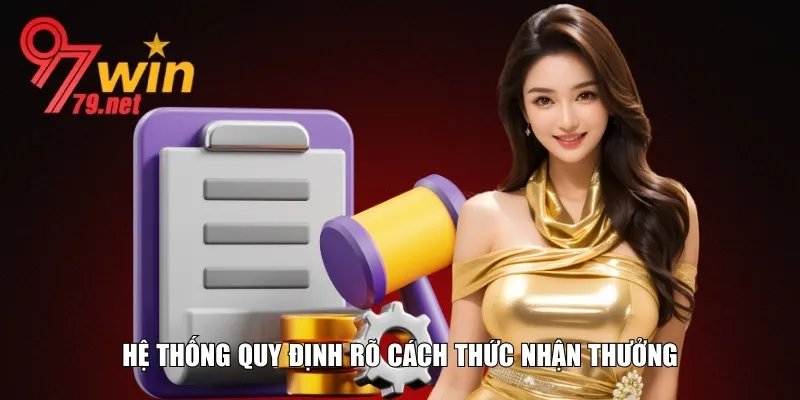 Hiểu rõ quy định rõ cách thức nhận thưởng