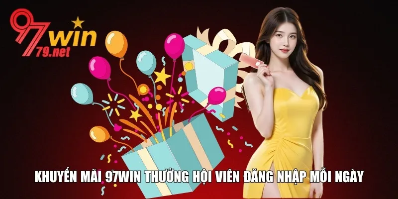 Khuyến mãi 97Win thưởng hội viên đăng nhập hằng ngày