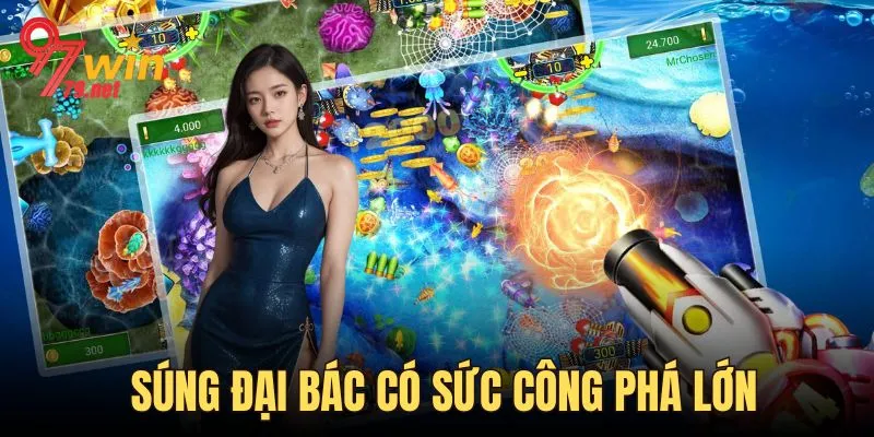 Loại vũ khí có sức công phá mạnh bậc nhất tại bắn cá 97win
