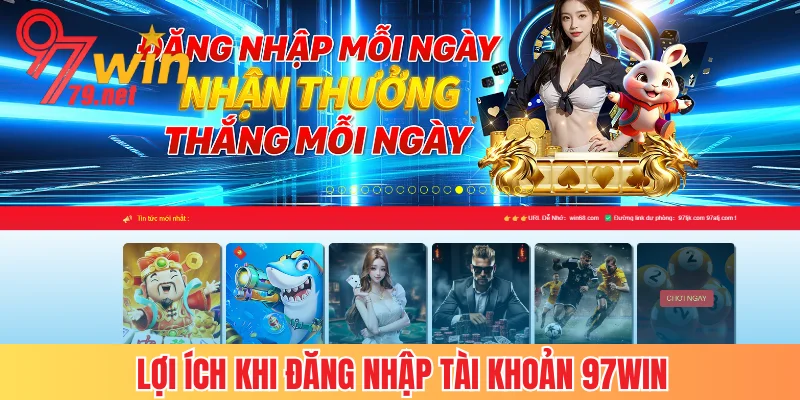 Lợi ích nhận được khi đăng nhập tài khoản 97Win