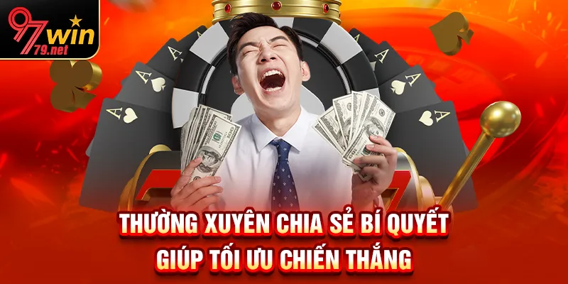 Luôn cập nhật bí quyết giúp tối đa hóa tỷ lệ thắng