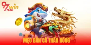 Mẹo Bắn Cá Thần Rồng Hiệu Quả Giúp Bạn Chinh Phục Đại Dương