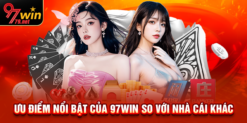 Những điểm cộng đặc biệt khiến 97Win vượt xa đối thủ