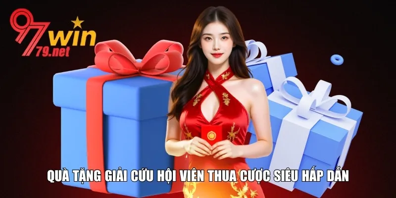 Quà tặng giải cứu hội viên thua cược cực đã