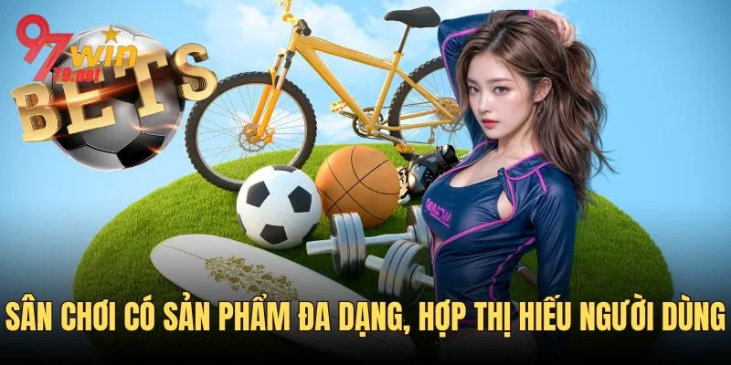 Sân chơi mang đến nhiều sản phẩm hot