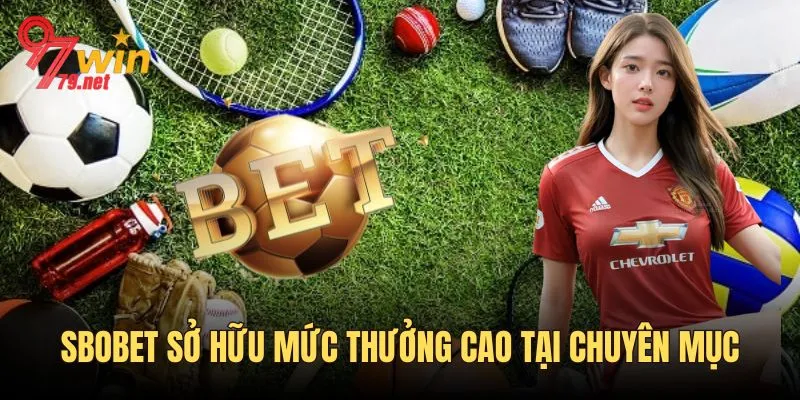 SBOBET là sảnh cược có mức thưởng lớn