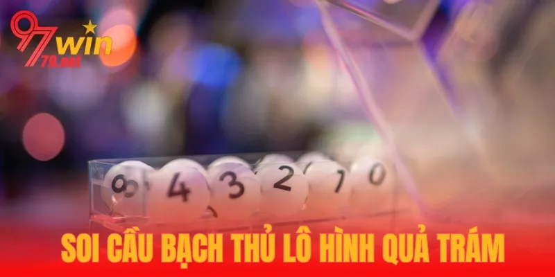 Soi cầu bạch thủ lô dựa vào hình quả trám