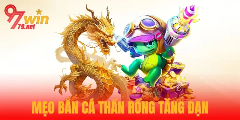 Tăng đạn là mẹo bắn cá thần Rồng rất hiệu quả